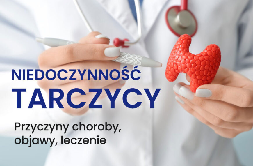 Niedoczynność tarczycy – objawy, przyczyny i skuteczne metody leczenia
